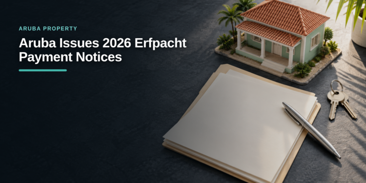 Aruba Issues 2026 Erfpacht Payment Notices Aruba Issues 2026 Erfpacht Payment Notices