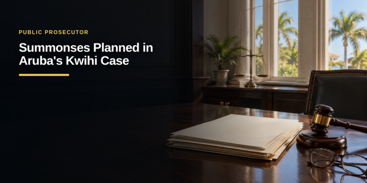 Aruba Prosecutors Prepare Summonses in Kwihi Case Aruba Prosecutors Prepare Summonses in Kwihi Case