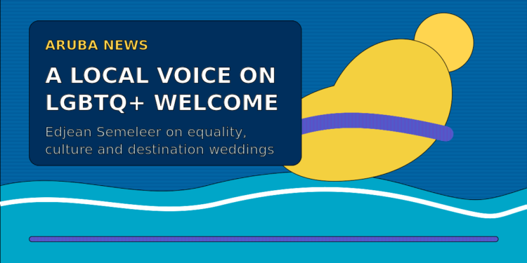Edjean Semeleer Highlights Aruba’s LGBTQ+ Welcome and Marriage Equality Aruba LGBTQ+ welcome, equality and destination weddings