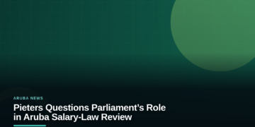 Pieters Questions Parliament’s Role in Aruba Salary-Law Review