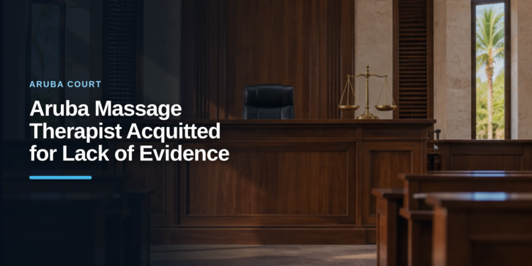 Aruba Massage Therapist Acquitted for Lack of Evidence