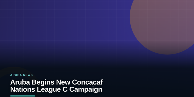 Aruba Begins New Concacaf Nations League C Campaign Aruba Begins New Concacaf Nations League C Campaign