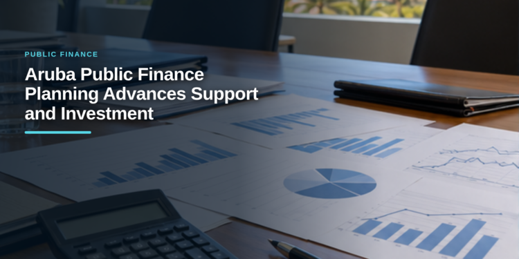 Aruba Public Finance Planning Advances Support and Investment Aruba Public Finance Planning Advances Support and Investment