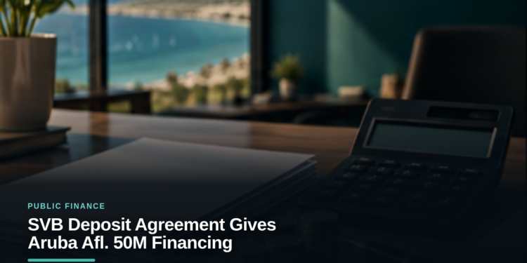 SVB Deposit Agreement Gives Aruba Afl. 50M Financing SVB Deposit Agreement Gives Aruba Afl. 50M Financing