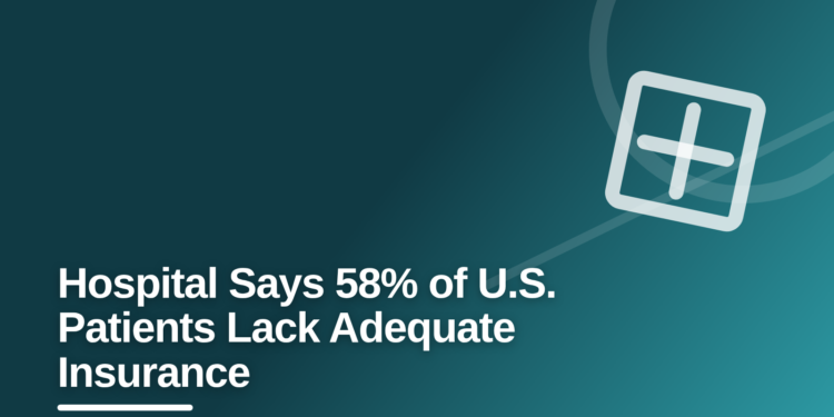Hospital Says 58% of U.S. Patients Lack Adequate Insurance