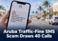 Aruba Traffic-Fine SMS Scam Draws 40 Calls