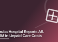 Aruba Hospital Reports Afl. 29M in Unpaid Care Costs