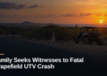 Family Seeks Witnesses to Fatal Grapefield UTV Crash Family Seeks Witnesses to Fatal Grapefield UTV Crash