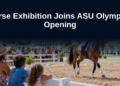 Horse Exhibition Joins ASU Olympics Opening