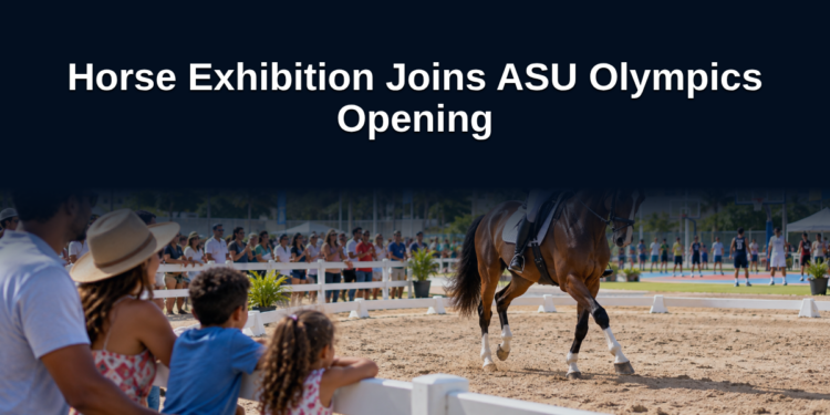 Horse Exhibition Joins ASU Olympics Opening Horse Exhibition Joins ASU Olympics Opening