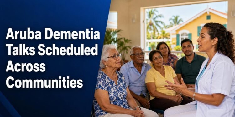 Aruba Dementia Talks Scheduled Across Communities