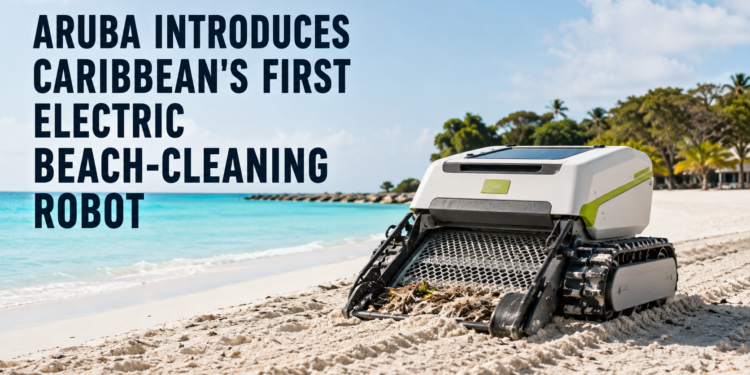 Aruba Introduces Caribbean's First Electric Beach-Cleaning Robot