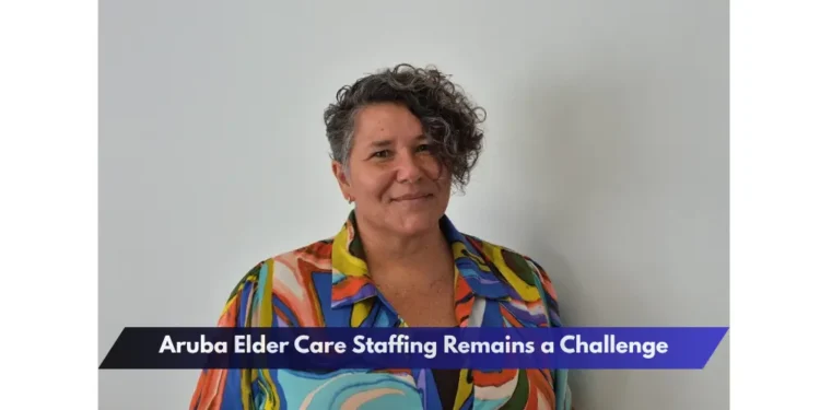 Aruba Elder Care Staffing Remains a Challenge