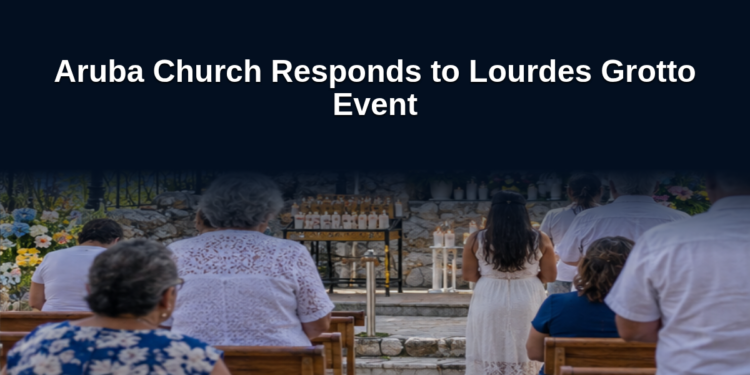Aruba Church Responds to Lourdes Grotto Event