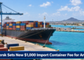 Maersk Sets New $1,000 Import Container Fee for Aruba