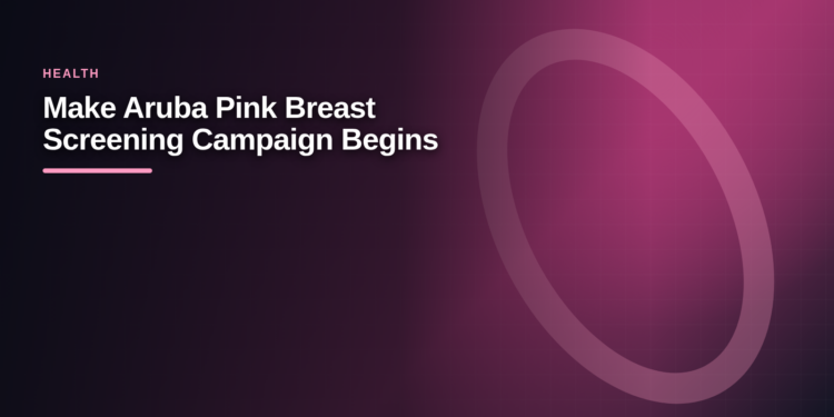 Make Aruba Pink Breast Screening Campaign Begins