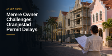 Merere Owner Challenges Oranjestad Permit Delays Merere Owner Challenges Oranjestad Permit Delays