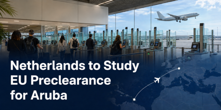 Netherlands to Study EU Preclearance for Aruba