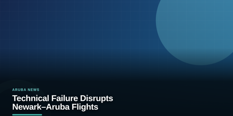 Technical Failure Disrupts Newark–Aruba Flights