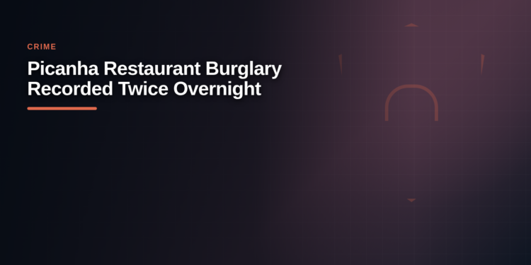 Picanha Restaurant Burglary Recorded Twice Overnight Picanha Restaurant Burglary Recorded Twice Overnight