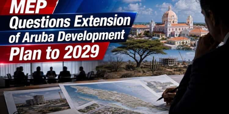 MEP Questions Extension of Aruba Development Plan to 2029