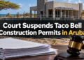 Court Suspends Taco Bell Construction Permits in Aruba