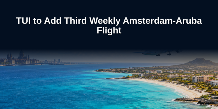TUI to Add Third Weekly Amsterdam-Aruba Flight