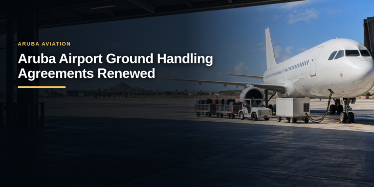 Aruba Airport Ground Handling Agreements Renewed Aruba Airport Ground Handling Agreements Renewed