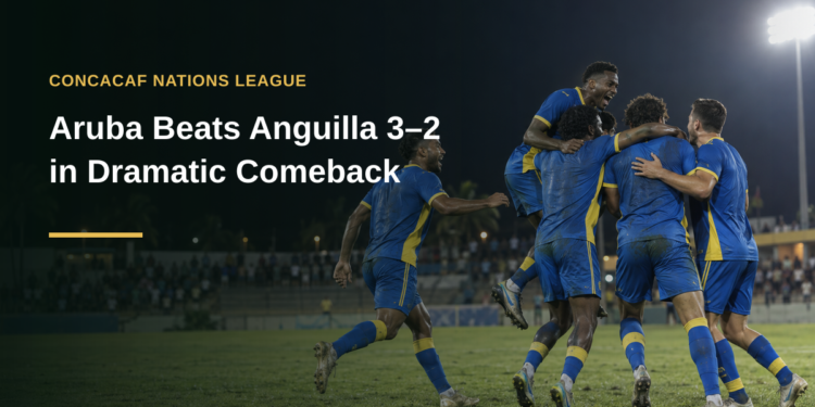 Aruba Beats Anguilla 3–2 in Dramatic Comeback Aruba Beats Anguilla 3–2 in Dramatic Comeback