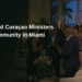 Aruba and Curaçao Ministers Meet Island Community in Miami Aruba and Curaçao Ministers Meet Island Community in Miami