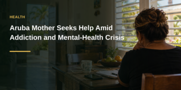 Aruba Mother Seeks Help Amid Addiction and Mental-Health Crisis Aruba Mother Seeks Help Amid Addiction and Mental-Health Crisis