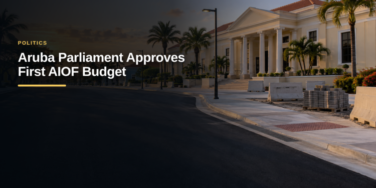 Aruba Parliament Approves First AIOF Budget