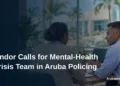 Lindor Calls for Mental-Health Crisis Team in Aruba Policing