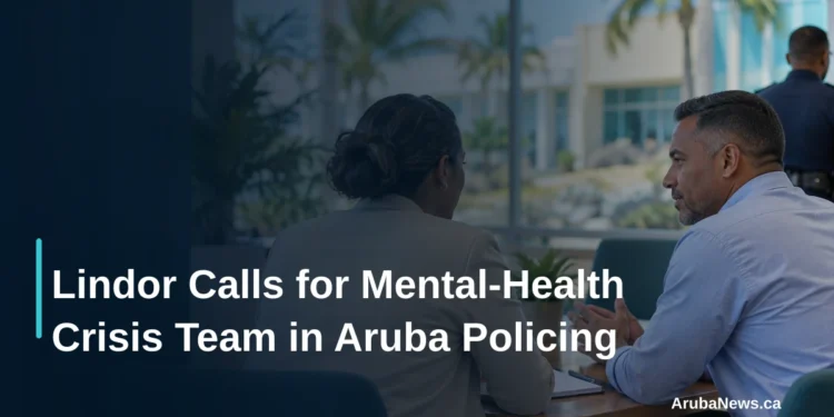 Lindor Calls for Mental-Health Crisis Team in Aruba Policing