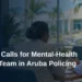 Lindor Calls for Mental-Health Crisis Team in Aruba Policing Lindor Calls for Mental-Health Crisis Team in Aruba Policing