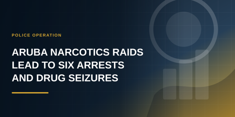 Aruba Narcotics Raids Lead to Six Arrests and Drug Seizures