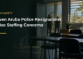 Seven Aruba Police Resignations Raise Staffing Concerns Seven Aruba Police Resignations Raise Staffing Concerns