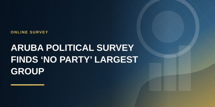 Aruba Political Survey Finds ‘No Party’ Largest Group Aruba Political Survey Finds ‘No Party’ Largest Group