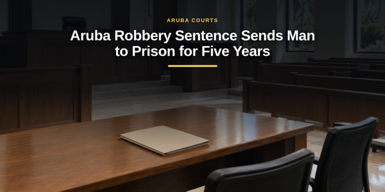 Aruba Robbery Sentence Sends Man to Prison for Five Years