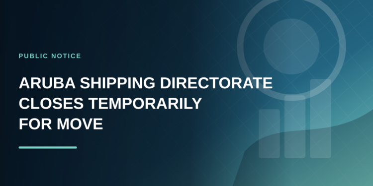Aruba Shipping Directorate Closes Temporarily for Move
