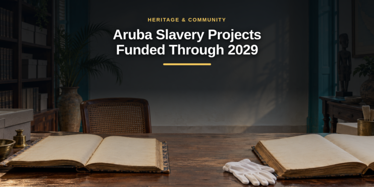 Aruba Slavery Projects Funded Through 2029 Aruba Slavery Projects Funded Through 2029