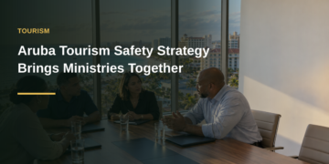 Aruba Tourism Safety Strategy Brings Ministries Together