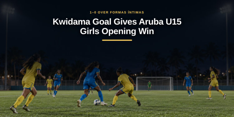 Kwidama Goal Gives Aruba U15 Girls Opening Win