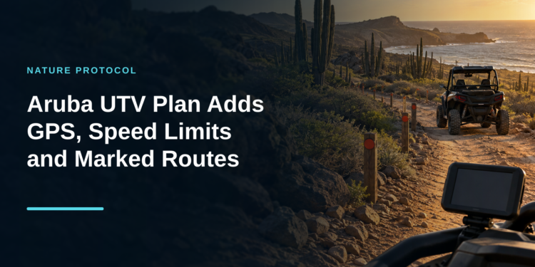Aruba UTV Plan Adds GPS, Speed Limits and Marked Routes
