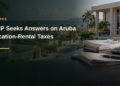 MEP Seeks Answers on Aruba Vacation-Rental Taxes