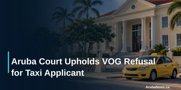 Aruba Court Upholds VOG Refusal for Taxi Applicant