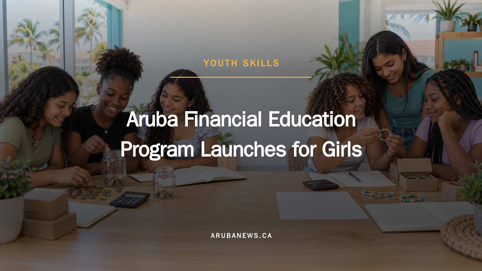 Aruba Financial Education Program Launches for Girls
