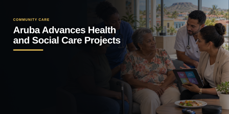 Aruba Advances Health and Social Care Projects