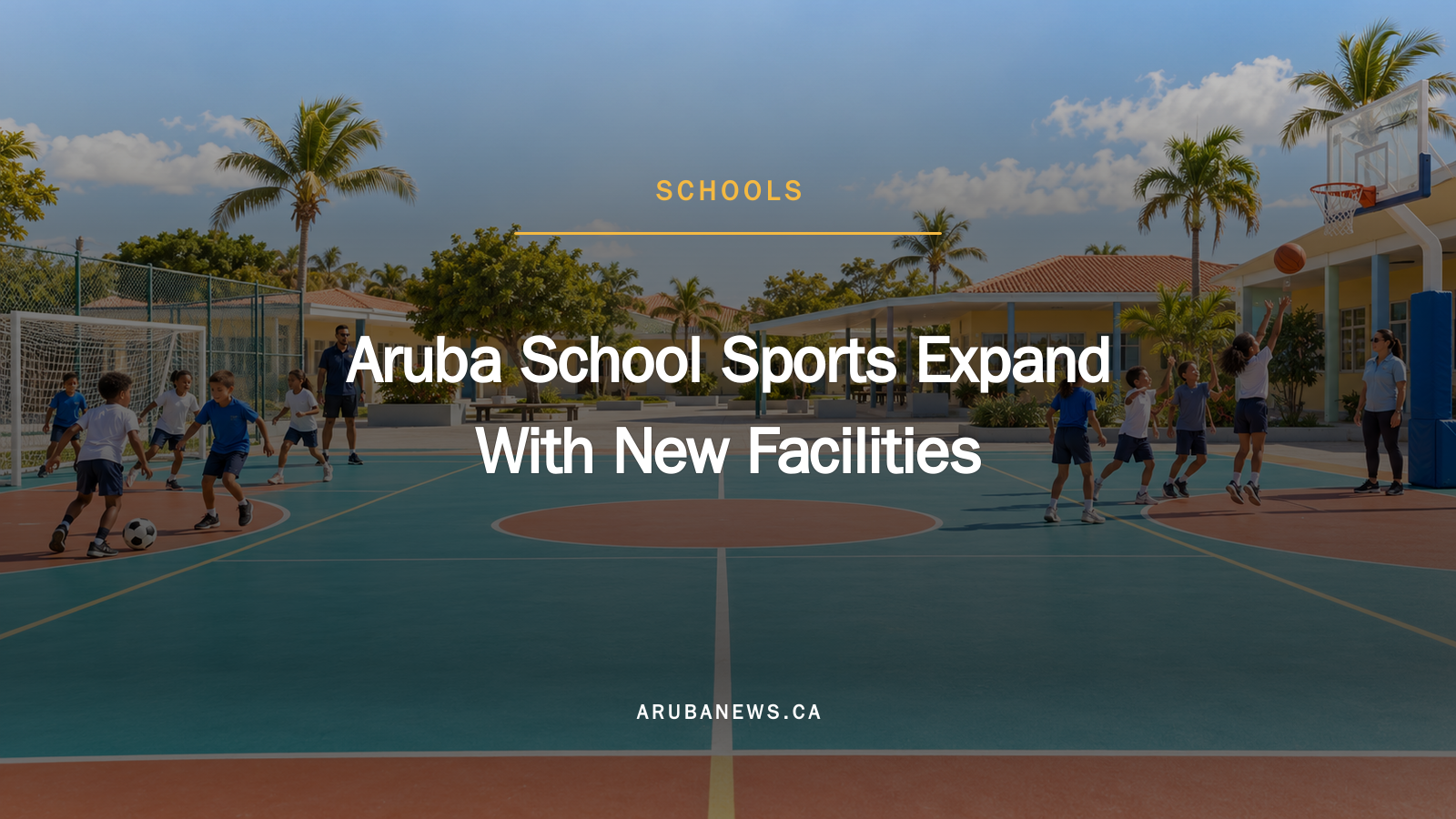 Aruba School Sports Expand With New Facilities