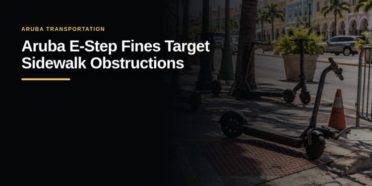 Aruba E-Step Fines Target Sidewalk Obstructions